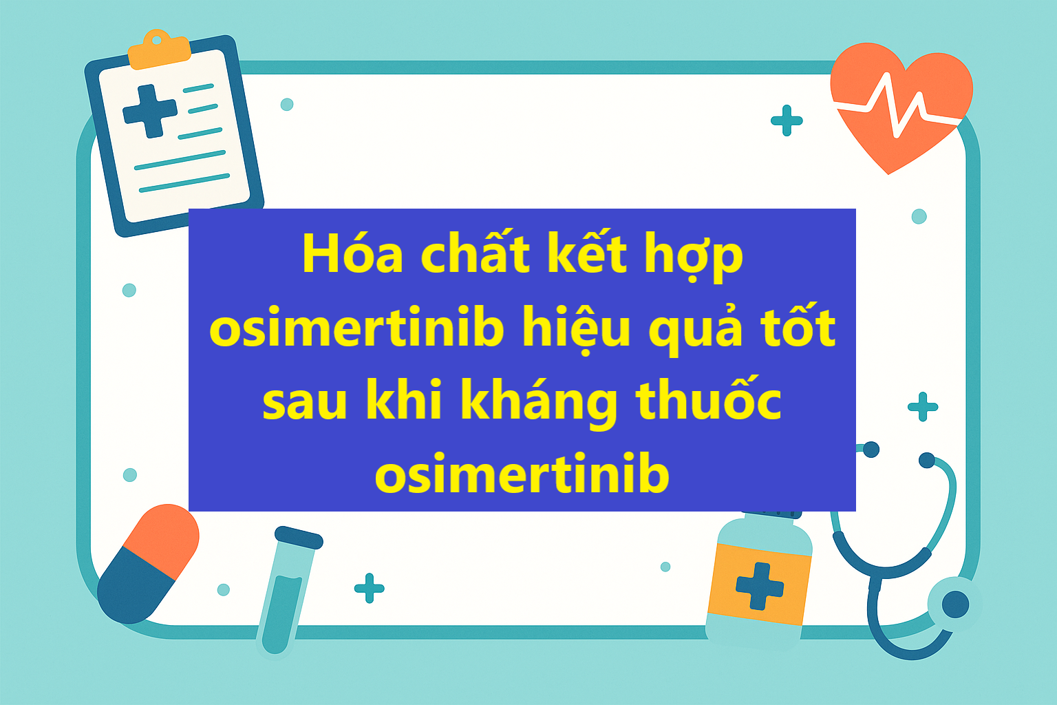 Hóa chất kết hợp kéo dài osimertinib hiệu quả tốt sau khi kháng osimertinib. Cập nhật nghiên cứu Compell 2025