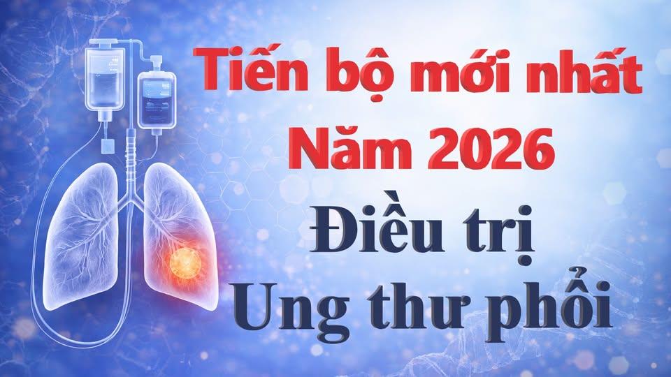 KỶ NGUYÊN MỚI TRONG ĐIỀU TRỊ UNG THƯ PHỔI TỪ HỘI NGHỊ ASCO 2026: NHỮNG CON SỐ BIẾT NÓI