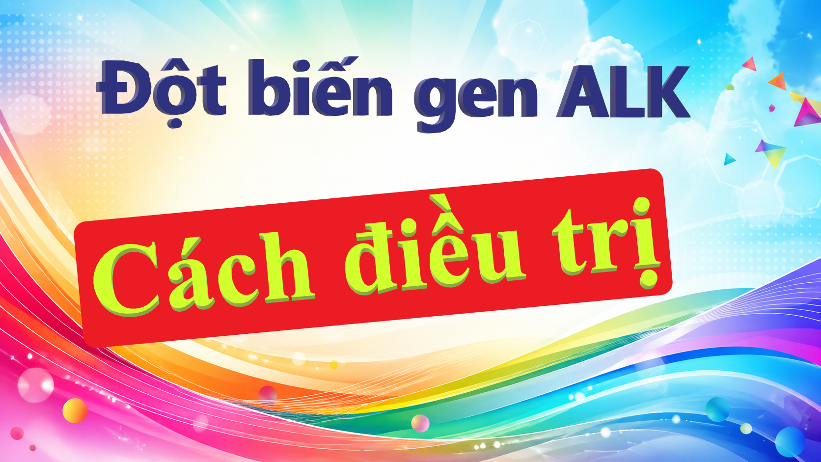  ĐỘT BIẾN GEN ALK TRONG UNG THƯ PHỔI: VÌ SAO THUỐC ĐÍCH CÓ THỂ KIỂM SOÁT BỆNH NHIỀU NĂM?